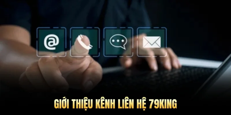 Giới thiệu kênh liên hệ 79king.