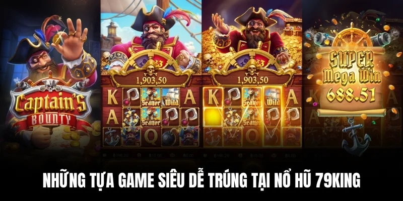 Những tựa game siêu dễ trúng tại nổ hũ 79king.