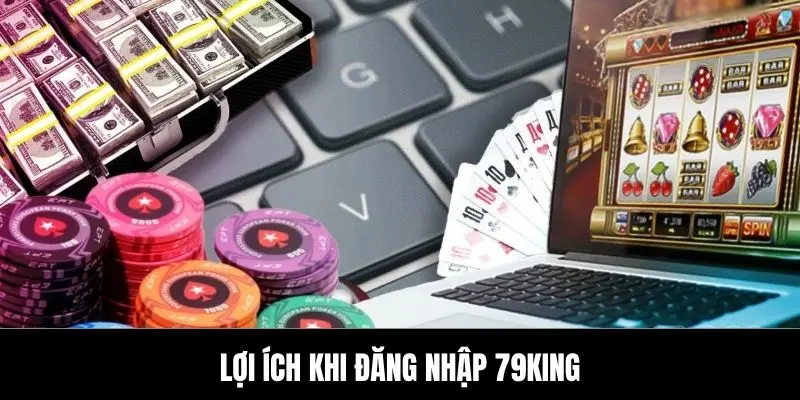 Lợi ích khi đăng nhập 79King