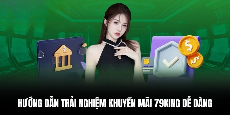 Hướng dẫn trải nghiệm khuyến mãi 79king dễ dàng.